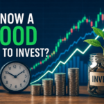 Is Now a Is Now a Good Time to Invest